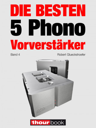 Robert Glueckshoefer, Holger Barske, Thomas Schmidt: Die besten 5 Phono-Vorverstärker (Band 4)
