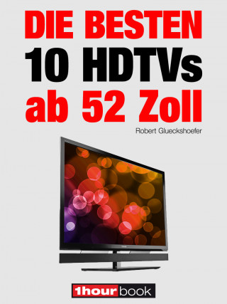 Robert Glueckshoefer, Herbert Bisges, Michael Voigt: Die besten 10 HDTVs ab 52 Zoll