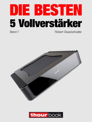 Robert Glueckshoefer, Holger Barske, Thomas Johannsen, Christian Rechenbach: Die besten 5 Vollverstärker (Band 7)