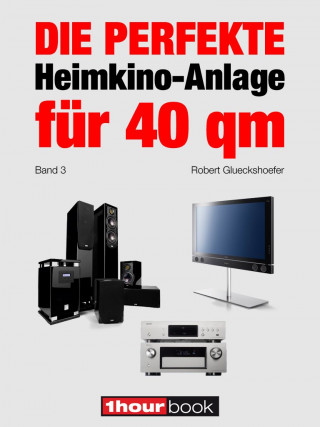 Robert Glueckshoefer: Die perfekte Heimkino-Anlage für 40 qm (Band 3)