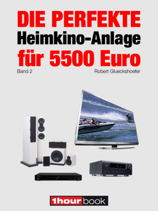 Robert Glueckshoefer: Die perfekte Heimkino-Anlage für 5500 Euro (Band 2)
