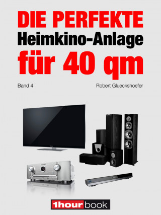 Robert Glueckshoefer: Die perfekte Heimkino-Anlage für 40 qm (Band 4)