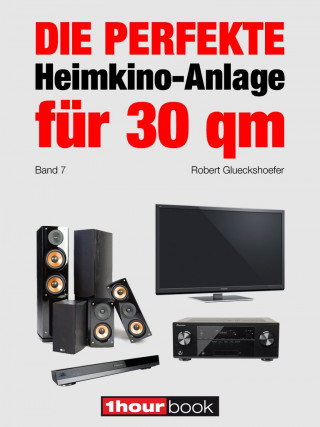 Robert Glueckshoefer: Die perfekte Heimkino-Anlage für 30 qm (Band 7)