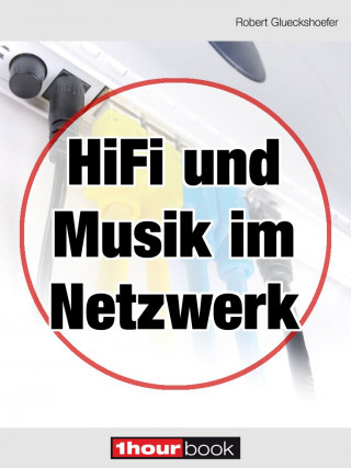Robert Glueckshoefer: Hifi und Musik im Netzwerk