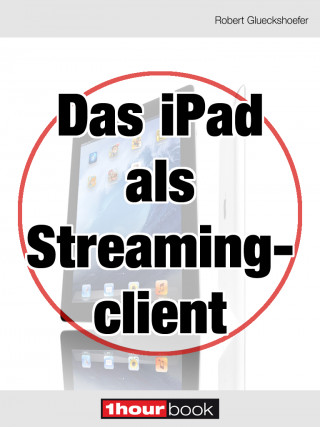 Robert Glueckshoefer: Das iPad als Streamingclient