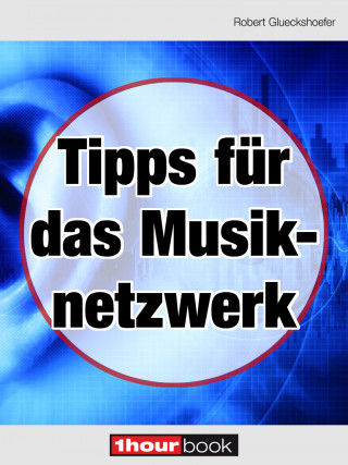 Robert Glueckshoefer: Tipps für das Musiknetzwerk