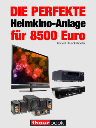 Robert Glueckshoefer: Die perfekte Heimkino-Anlage für 8500 Euro