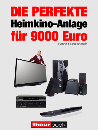 Robert Glueckshoefer: Die perfekte Heimkino-Anlage für 9000 Euro
