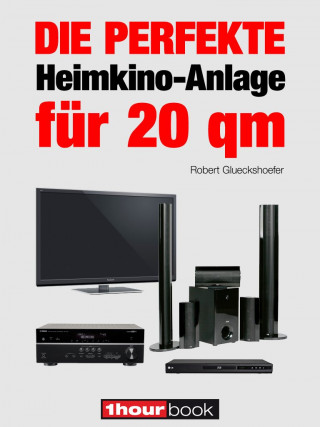 Robert Glueckshoefer: Die perfekte Heimkino-Anlage für 20 qm