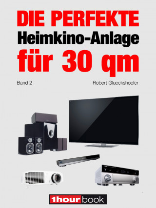 Robert Glueckshoefer: Die perfekte Heimkino-Anlage für 30 qm (Band 2)