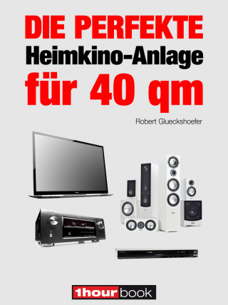 Robert Glueckshoefer: Die perfekte Heimkino-Anlage für 40 qm