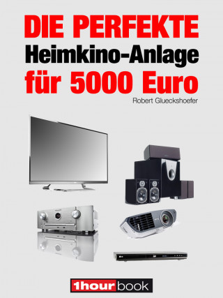 Robert Glueckshoefer: Die perfekte Heimkino-Anlage für 5000 Euro