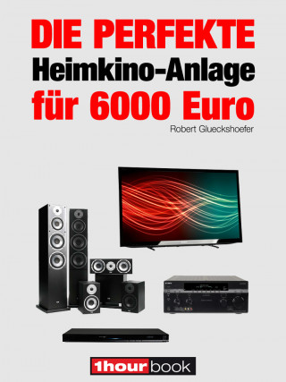 Robert Glueckshoefer: Die perfekte Heimkino-Anlage für 6000 Euro