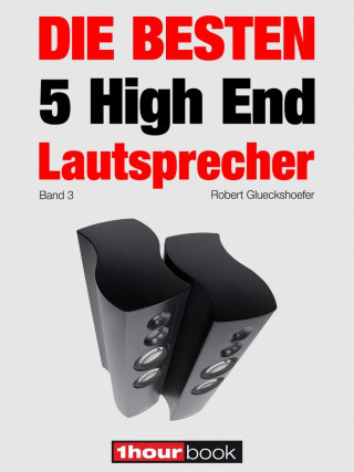 Robert Glueckshoefer: Die besten 5 High End-Lautsprecher (Band 3)