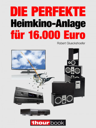 Robert Glueckshoefer: Die perfekte Heimkino-Anlage für 16.000 Euro