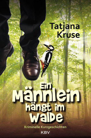 Tatjana Kruse: Ein Männlein hängt im Walde