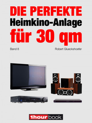 Robert Glueckshoefer: Die perfekte Heimkino-Anlage für 30 qm (Band 8)