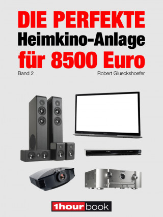 Robert Glueckshoefer: Die perfekte Heimkino-Anlage für 8500 Euro (Band 2)