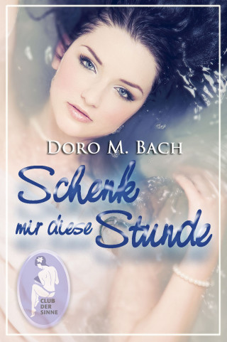 Doro M. Bach: Schenk mir diese Stunde