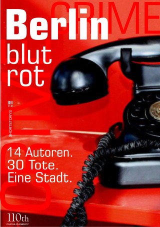 Sebastian Fitzek, Vincent Kliesch, Oliver Bottini, Michel Birbaek, Stephan Hähnel, Christoph Spielberg, Jochen Senf, Lena Blaudez, Kai Hensel, Viktor Iro, Lothar Berg, Ulrike Bliefert, Andrea Vanoni, -ky: Berlin blutrot