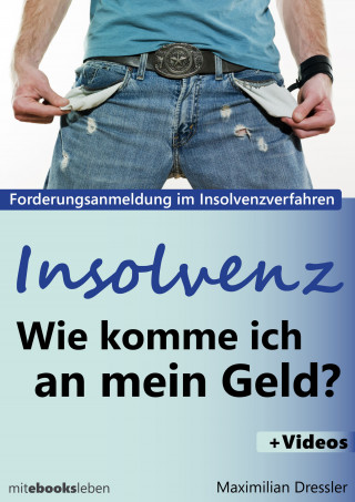 Maximilian Dressler: Insolvenz, Wie komme ich an mein Geld?