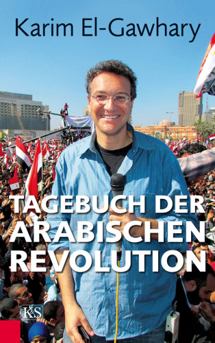 Karim El-Gawhary: Tagebuch der arabischen Revolution