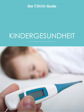 Ulla Arens, Ulrike Blieffert, Sebastian Bröder, Sabine Grüneberg, Isabella Huber, Bettina Koch, Barbara Lang, Sabine Lotz, Meike Mei, Sabine Maus: Kindergesundheit (ELTERN Guide)