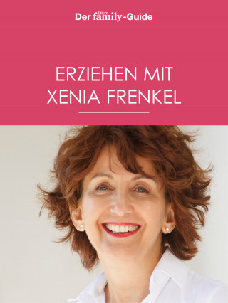 Xenia Frenkel: Erziehen mit Xenia Frenkel (Eltern family Guide)