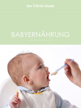 Ulla Arens, Christiane Börger, Sabine Grüneberg, Kerstin Güntzel, Isabella Huber, Nora Imlau, Astrid Jansen, Birgit Leimbeck, Sabine Lotz, Sabine Maus, Dorothee Schaller, Anke Willers: Babyernährung