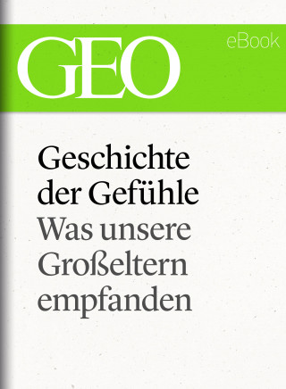 Geschichte der Gefühle: Was unsere Großeltern empfanden (GEO eBook Single)