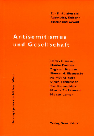 Michael Werz, Detlev Claussen, Moishe Postone, Zygmunt Baumann, Shmuel N. Eisenstadt, Ulrich Sonnemann, Tim Darmstädter, Mosche Zuckermann, Michael Lerner: Antisemitismus und Gesellschaft