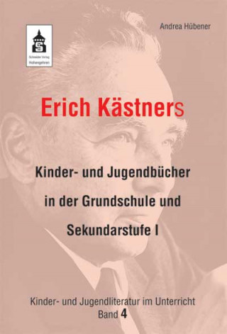 Andrea Hübener: Erich Kästners Kinder- und Jugendbücher in der Grundschule und Sekundarstufe I