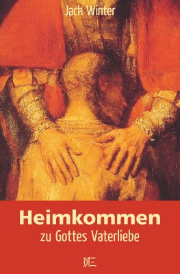 Jack Winter: Heimkommen zu Gottes Vaterliebe
