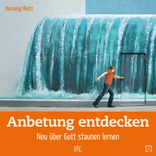 Henning Rietz: Anbetung entdecken