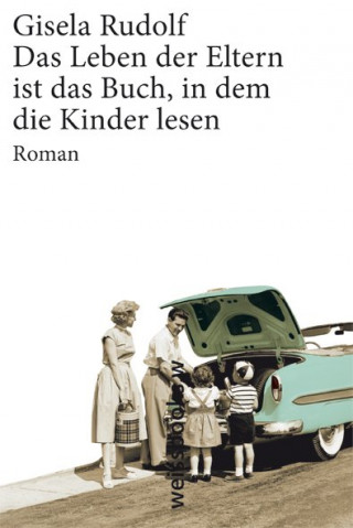 Gisela Rudolf: Das Leben der Eltern ist das Buch, in dem die Kinder lesen