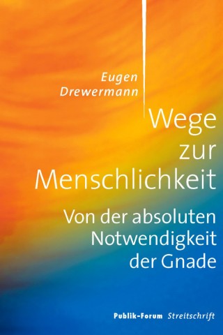 Eugen Drewermann: Wege zur Menschlichkeit