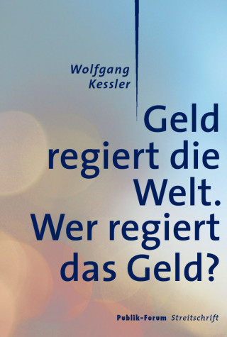 Wolfgang Kessler: Geld regiert die Welt.