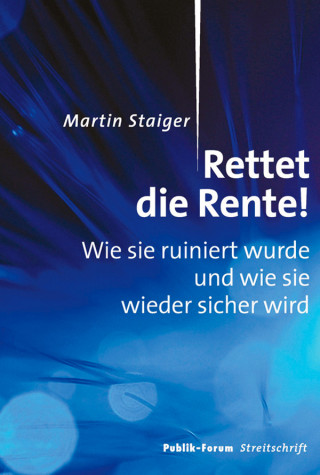 Martin Staiger: Rettet die Rente!