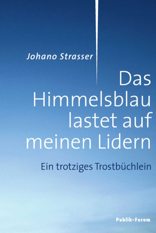 Johano Strasser: Das Himmelsblau lastet auf meinen Lidern