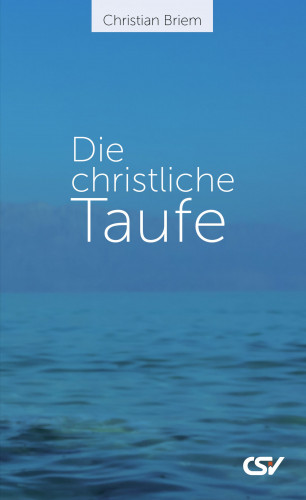 Christian Briem: Die christliche Taufe