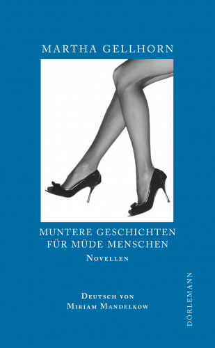 Martha Gellhorn: Muntere Geschichten für müde Menschen