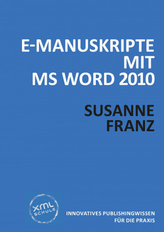 Susanne Franz: E-Manuskripte mit MS Word 2010