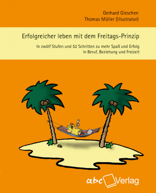 Gerhard Gieschen: Erfolgreicher leben mit dem Freitags-Prinzip