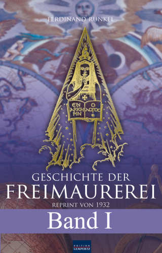 Ferdinand Runkel: Geschichte der Freimaurerei - Band I