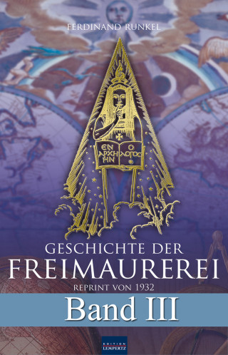 Ferdinand Runkel: Geschichte der Freimaurerei - Band III