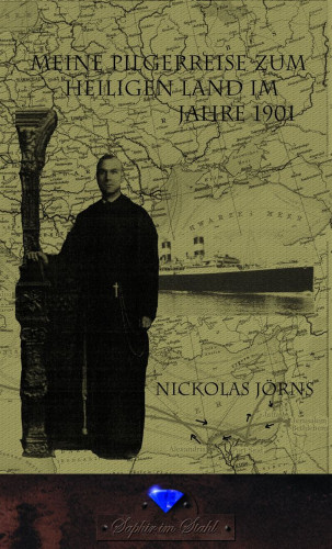 Nickolas Jörns: Meine Pilgerreise zum Heiligen Land im Jahre 1901