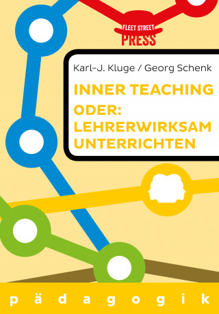 Karl-J. Kluge, Georg Schenk: Lehrerwirksam unterrichten oder: Inner teaching