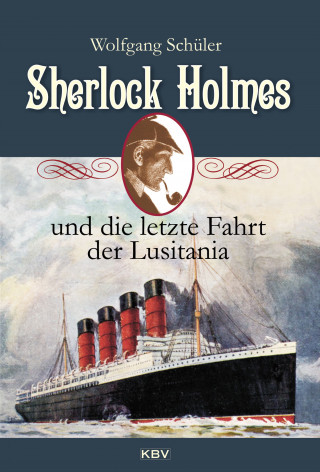 Wolfgang Schüler: Sherlock Holmes und die letzte Fahrt der Lusitania