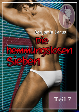 Benjamin Larus: Die hemmungslosen Sieben (Teil 7)