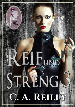 C. A. Reilly: Reif und streng, Teil 3